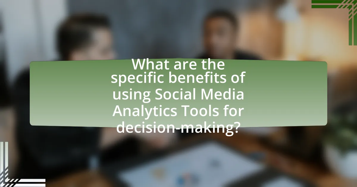 What are the specific benefits of using Social Media Analytics Tools for decision-making?
