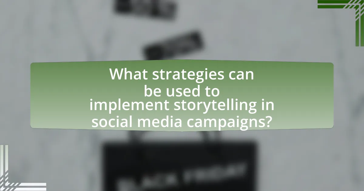 What strategies can be used to implement storytelling in social media campaigns?